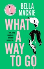 What A Way To Go, de Bella Mackie | portada del libro