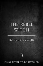 The Rebel Witch, de Kristen Ciccarelli | portada del libro