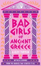 BAD GIRLS OF ANCIENT GREECE, de LIZZY TIFFIN | portada del libro