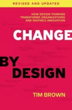 CHANGE BY DESIGN, REVISED AND UPDATED, de TIM BROWN | portada del libro