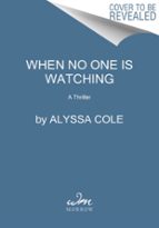 When No One Is Watching, de ALYSSA COLE | portada del libro