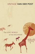 The Lost World of the Kalahari, de SIR LAURENS VAN DER POST | portada del libro