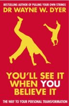 YOU'LL SEE IT WHEN YOU BELIEVE IT, de DR WAYNE W DYER | portada del libro