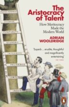 THE ARISTOCRACY OF TALENT, de ADRIAN WOOLDRIDGE | portada del libro