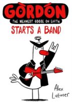 Gordon Starts a Band, de Alex Latimer | portada del libro