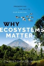 Why Ecosystems Matter, de CHRISTOPHER WILLS | portada del libro