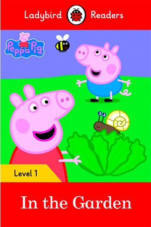 PEPPA PIG: IN THE GARDEN (LB), de Team Ladybird Readers | portada del libro