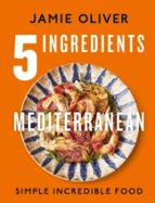 5 INGREDIENTS MEDITERRANEAN, de Jamie Oliver | portada del libro