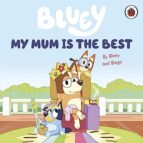 BLUEY: MY MUM IS THE BEST, de Varios autores | portada del libro