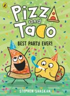 Pizza and Taco: Best Party Ever!, de STEPHEN SHASKAN | portada del libro