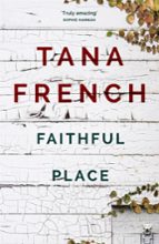 FAITHFUL PLACE, de Tana French | portada del libro
