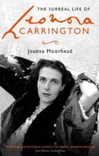THE SURREAL LIFE OF LEONORA CARRINGTON, de JOANNA MOORHEAD | portada del libro