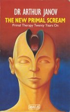 THE NEW PRIMAL SCREAM, de DR ARTHUR JANOV | portada del libro