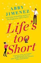 LIFE'S TOO SHORT, de Abby Jimenez | portada del libro