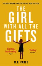 THE GIRL WITH ALL THE GIFTS, de M.R. CAREY | portada del libro