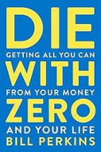 DIE WITH ZERO, de Bill Perkins | portada del libro
