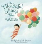 THE WONDERFUL THINGS YOU WILL BE, de Emily Winfield Martin | portada del libro