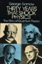 THIRTY YEARS THAT SHOOK PHYSICS, de George Gamow | portada del libro