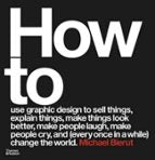 HOW TO USE GRAPHIC DESIGN TO SELL THINGS, EXPLAIN THINGS, MA, de MICHAEL BIERUT | portada del libro