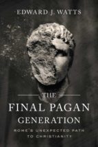 THE FINAL PAGAN GENERATION, de Edward J. Watts | portada del libro