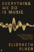 Everything We Do is Music, de ELIZABETH ALKER | portada del libro