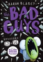 THE BAD GUYS: EPISODE 13 & 14, de Aaron Blabey | portada del libro