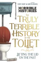 The Truly Terrible History of the Toilet-Flush with Facts, de Terry Deary | portada del libro