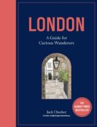 LONDON: A GUIDE FOR CURIOUS WANDERERS, de JACK CHESHER | portada del libro
