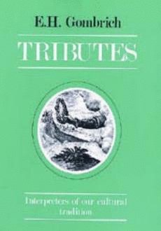 TRIBUTES. INTERPRETERS OF OUR CULTURAL TRADITION, de GOMBRICH E H | portada del libro