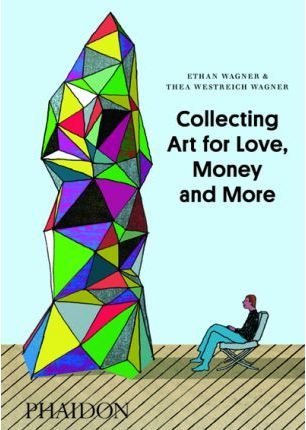 COLLECTING ART FOR LOVE MONEY AND MORE, de WAGNER | portada del libro