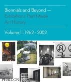 BIENNIALS AND BEYOND EXHIBITIONS THAT MADE ART HISTORY 1962, de BRUCE LATSHULER | portada del libro