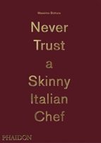 NEVER TRUST A SKINNY ITALIAN CHEF, de MASSIMO BOTTURA | portada del libro