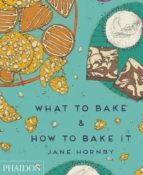 WHAT TO BAKE & HOW TO BAKE IT, de Jane Hornby | portada del libro