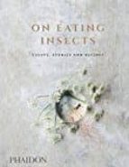 ON EATING INSECTS ESSAYS STORIES AND RECIPE, de Varios autores | portada del libro