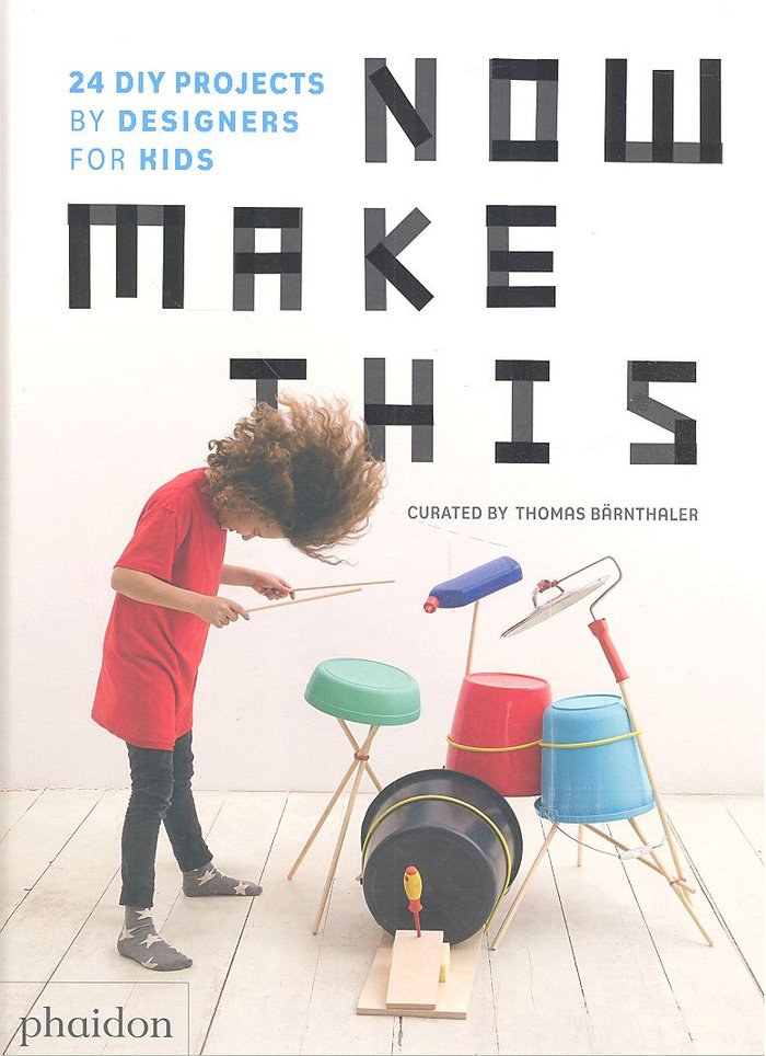 NOW MAKE THIS, 24 DIY PROJECTS BY DESIGNERS, de THOMAS BARNTHALER | portada del libro