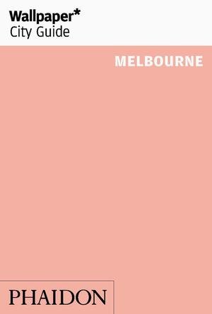 WALLPAPER CITY GUIDE MELBOURNE, de WALLPAPER | portada del libro