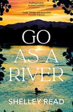 GO AS A RIVER, de SHELLEY READ | portada del libro