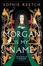 MORGAN IS MY NAME, de SOPHIE KEETCH | portada del libro
