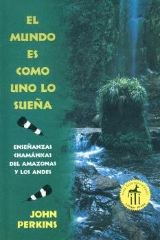 EL MUNDO ES COMO UNO LO SUEÑA, de PERKINS, JOHN | portada del libro