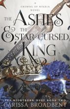 THE ASHES AND THE STAR-CURSED KING, de Carissa Broadbent | portada del libro