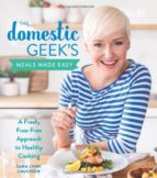 THE DOMESTIC GEEK'S MEALS MADE EASY, de SARA LYNN CAUCHON | portada del libro