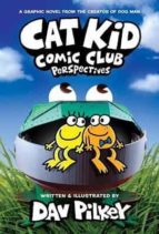 CAT KID COMIC CLUB: PERSPECTIVES : 2, de Dav Pilkey | portada del libro