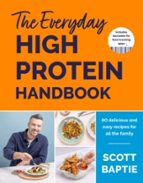 The Everyday High Protein Handbook, de SCOTT BAPTIE | portada del libro