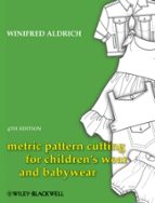 METRIC PATTERN CUTTING FOR CHILDREN'S WEAR AND BABYWEAR, de Winifred Aldrich | portada del libro