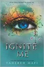 IGNITE ME, de Tahereh Mafi | portada del libro