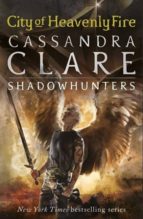 CITY HEAVENLY FIRE MORTAL INSTRUMENTS 6, de Cassandra Clare | portada del libro