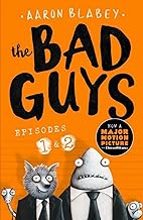 THE BAD GUYS:EPISODES 1 AND 2, de Aaron Blabey | portada del libro