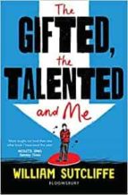 GIFTED THE TALENTED AND ME,THE, de William Sutcliffe | portada del libro