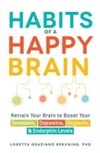 HABITS OF A HAPPY BRAIN, de LORETTA GRAZIANO BREUNING | portada del libro