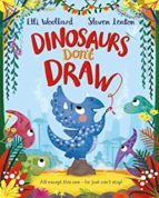 DINOSAURS DON'T DRAW, de Elli Woollard | portada del libro